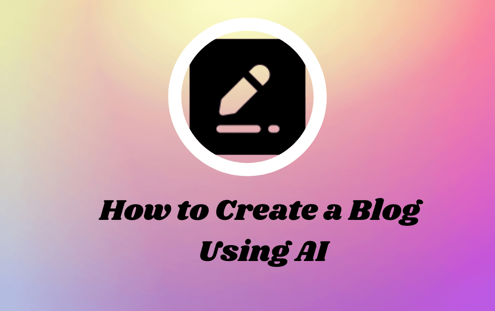 How to Create a Blog Using AI (Step-by-Step)