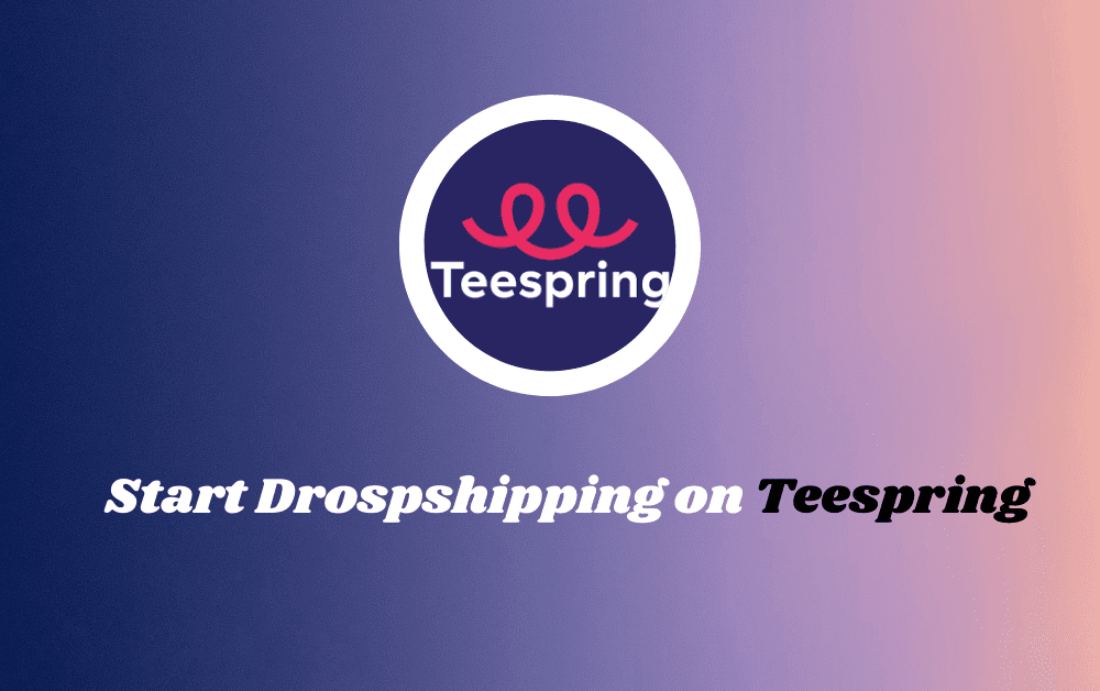 How to Start Drospshipping on Teespring