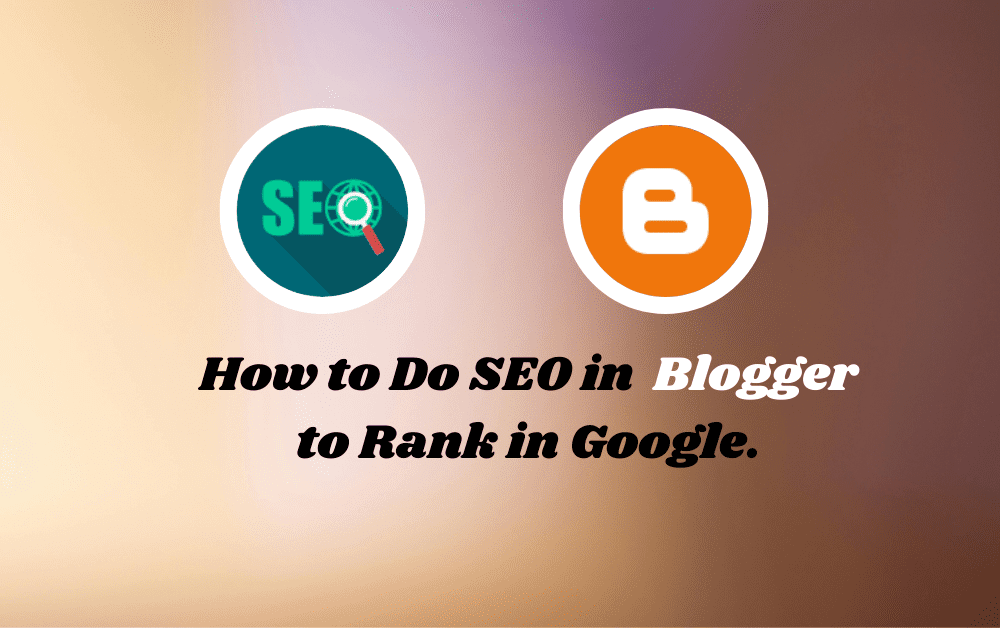 How to Do Seo in Blogger to Rank in Google