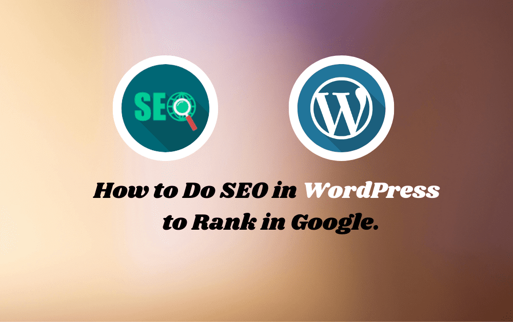 How to Do SEO in WordPress to Rank in Google.