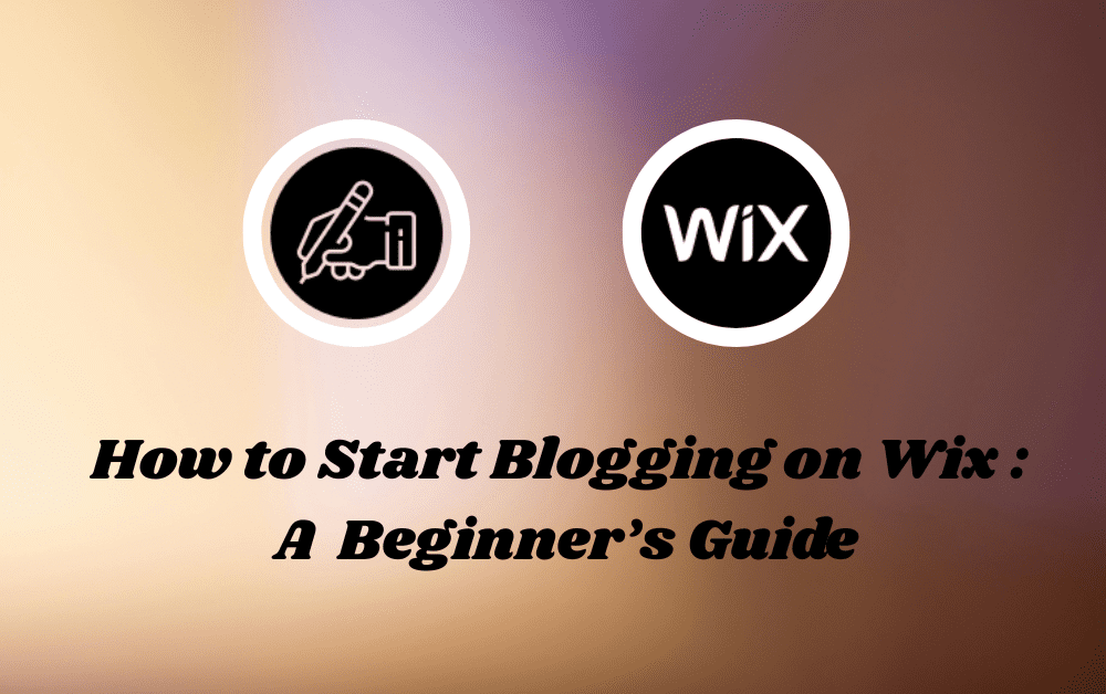 How to Start Blogging on Wix or Squarespace: A Beginner’s Guide